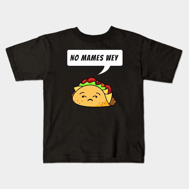 No mames wey - funny taco Kids T-Shirt by GJ Design 